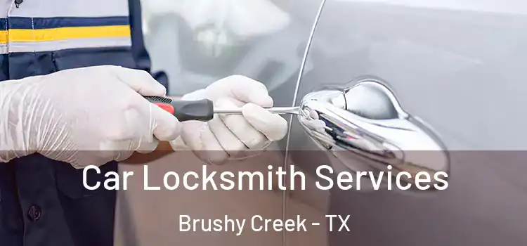 Car Locksmith Services Brushy Creek - TX