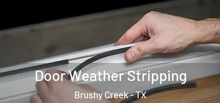 Door Weather Stripping Brushy Creek - TX