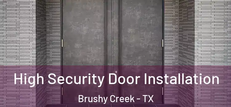 High Security Door Installation Brushy Creek - TX