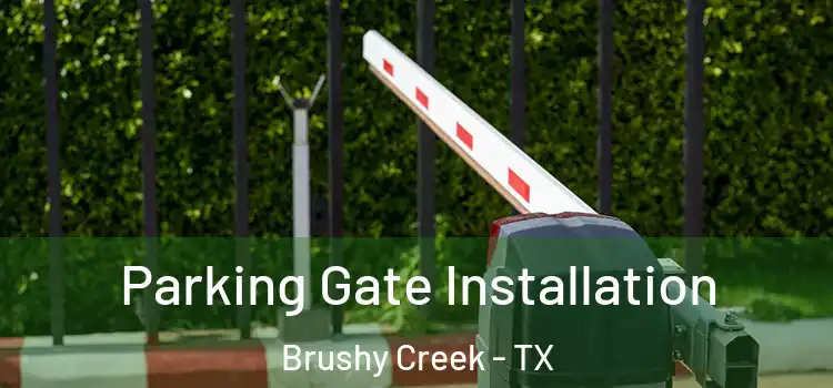 Parking Gate Installation Brushy Creek - TX